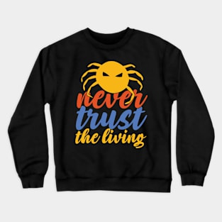 Never Trust The Living Crewneck Sweatshirt